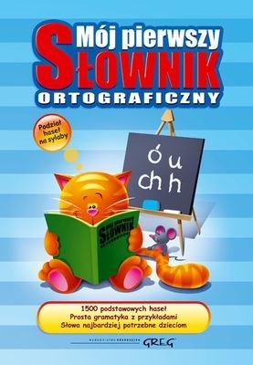 Mój pierwszy słownik ortograficzny Mój pierwszy słownik ortograficzny