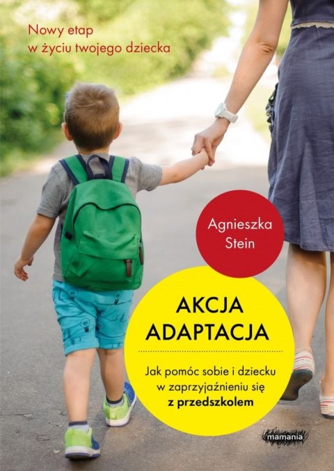 Akcja adaptacja jak pomóc sobie i dziecku w zaprzyjaźnieniu się z przedszkolem wyd. 2019 Akcja adaptacja jak pomóc sobie i dziecku w zaprzyjaźnieniu się z przedszkolem wyd. 2019