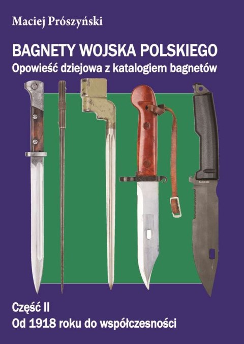 Bagnety wojska polskiego. Od 1918 roku do współczesności. Tom 2 Bagnety wojska polskiego. Od 1918 roku do współczesności. Tom 2