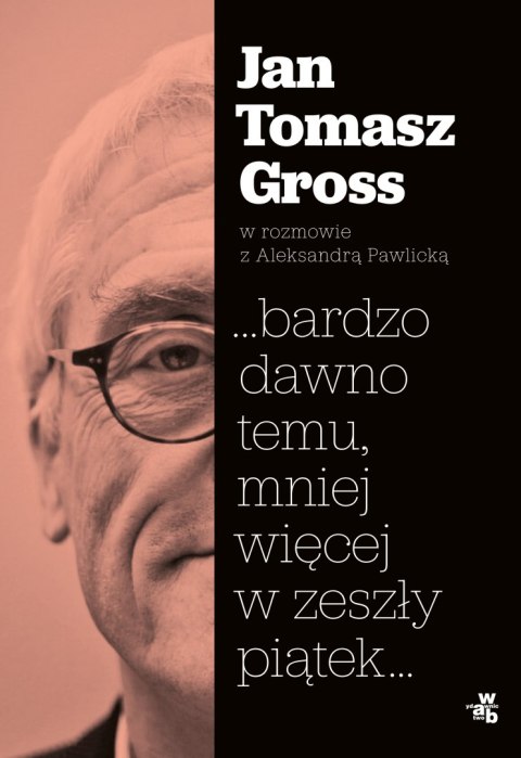 Bardzo dawno temu mniej więcej w zeszły piątek Bardzo dawno temu mniej więcej w zeszły piątek