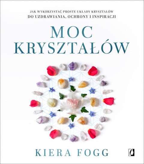 Moc kryształów jak wykorzystać proste układy kryształów do uzdrawiania ochrony i inspiracji Moc kryształów jak wykorzystać proste układy kryształów do uzdrawiania ochrony i inspiracji