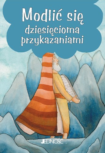 Modlić się dziesięcioma przykazaniami Modlić się dziesięcioma przykazaniami