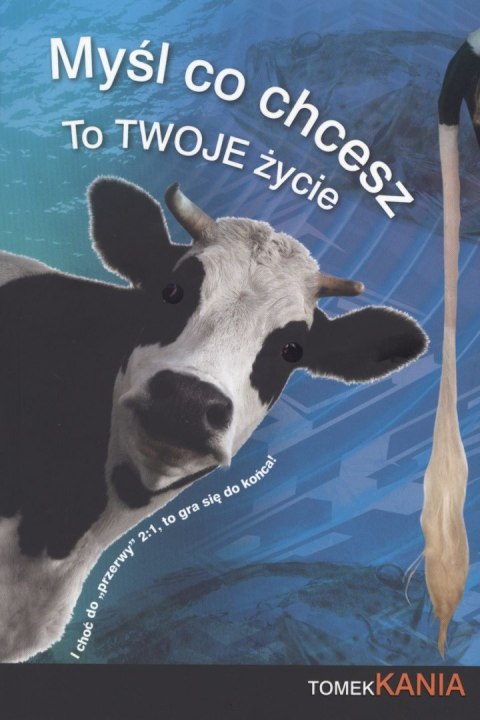 Myśl co chcesz to twoje życie Myśl co chcesz to twoje życie