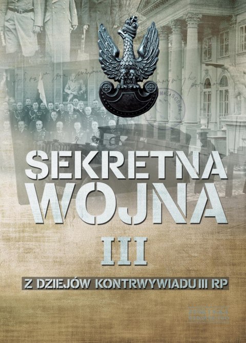 Sekretna wojna z dziejów kontrwywiadu III RP Sekretna wojna z dziejów kontrwywiadu III RP