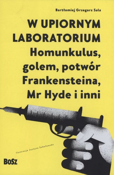 W upiornym laboratorium. Homunkulus, golem, potwór Frankensteina, Mr Hyde i inni W upiornym laboratorium. Homunkulus, golem, potwór Frankensteina, Mr Hyde i inni