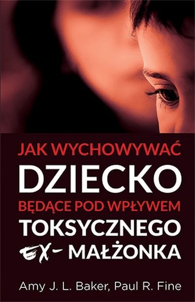 Jak wychowywać dziecko będące pod wpływem toksycznego ex małżonka Jak wychowywać dziecko będące pod wpływem toksycznego ex małżonka