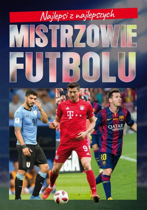 Mistrzowie futbolu. Najlepsi z najlepszych Mistrzowie futbolu. Najlepsi z najlepszych