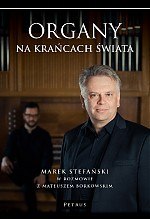Organy na krańcach świata marek stefański w rozmowie z mateuszem borkowskim Organy na krańcach świata marek stefański w rozmowie z mateuszem borkowskim