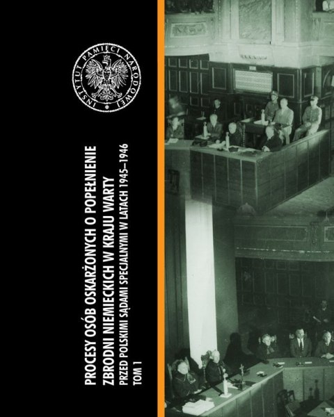 Procesy osób oskarżonych o popełnienie zbrodni niemieckich w kraju warty przed polskimi sądami specjalnymi w latach 1945-1946 To Procesy osób oskarżonych o popełnienie zbrodni niemieckich w kraju warty przed polskimi sądami specjalnymi w latach 1945-1946 To