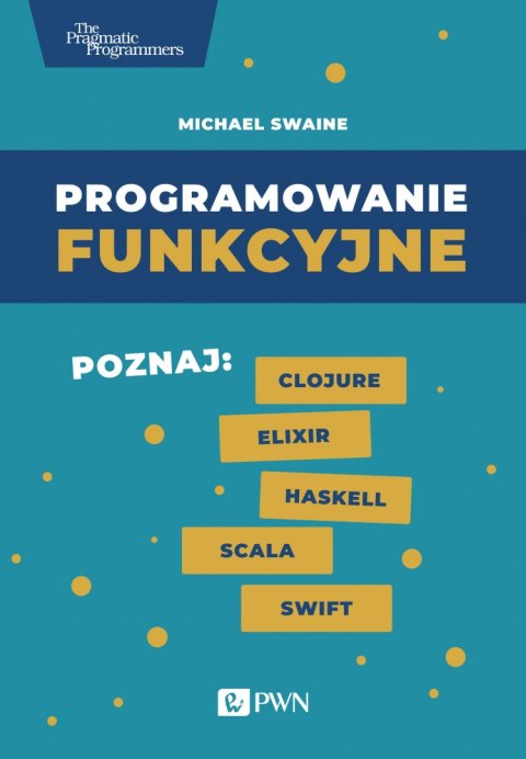 Programowanie funkcyjne poznaj clojure elixir haskell scala swift Programowanie funkcyjne poznaj clojure elixir haskell scala swift