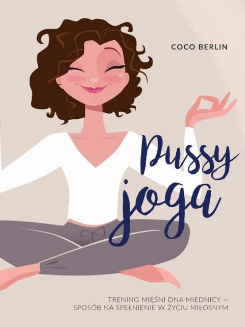 Pussy joga trening mięśni dna miednicy sposób na spełnienie w życiu miłosnym Pussy joga trening mięśni dna miednicy sposób na spełnienie w życiu miłosnym