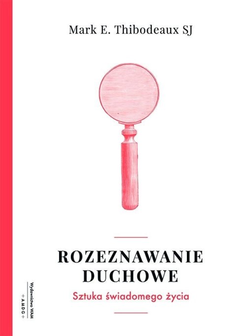 Rozeznawanie duchowe sztuka świadomego życia Rozeznawanie duchowe sztuka świadomego życia