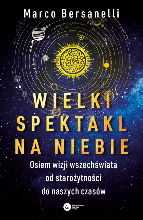 Wielki spektakl na niebie. Osiem wizji wszechświata od starożytności do naszych czasów Wielki spektakl na niebie. Osiem wizji wszechświata od starożytności do naszych czasów