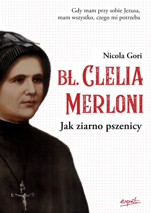 Błogosławiona Clelia Merloni. Jak ziarno pszenicy Błogosławiona Clelia Merloni. Jak ziarno pszenicy