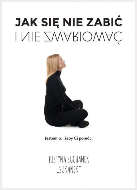Jak się nie zabić i nie zwariować Jak się nie zabić i nie zwariować