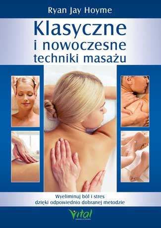Klasyczne i nowoczesne techniki masażu wyeliminuj ból i stres dzięki odpowiednio dobranej metodzie Klasyczne i nowoczesne techniki masażu wyeliminuj ból i stres dzięki odpowiednio dobranej metodzie