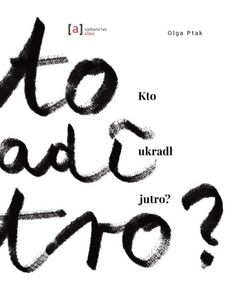 Kto ukradł jutro? Czyli dlaczego nie jest jak z obrazka Kto ukradł jutro? Czyli dlaczego nie jest jak z obrazka