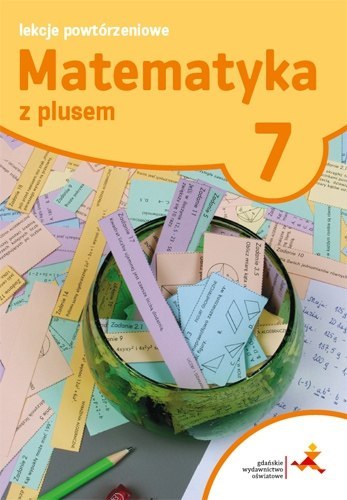 Matematyka z plusem lekcje powtórzeniowe dla klasy 7 szkoła podstawowa br Matematyka z plusem lekcje powtórzeniowe dla klasy 7 szkoła podstawowa br