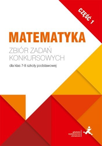 Matematyka zbiór zadań konkursowych dla klas 7-8 szkoły podstawowej część 1 Matematyka zbiór zadań konkursowych dla klas 7-8 szkoły podstawowej część 1