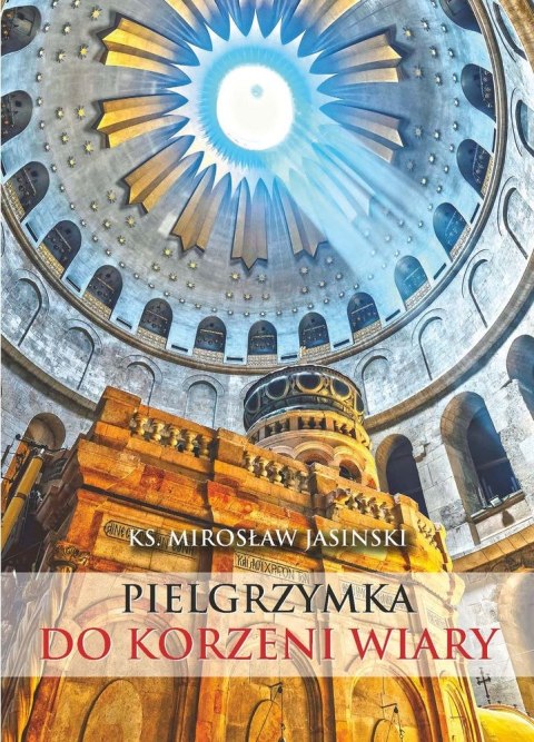 Pielgrzymka do korzeni wiary mały przewodnik po ziemi świętej Pielgrzymka do korzeni wiary mały przewodnik po ziemi świętej
