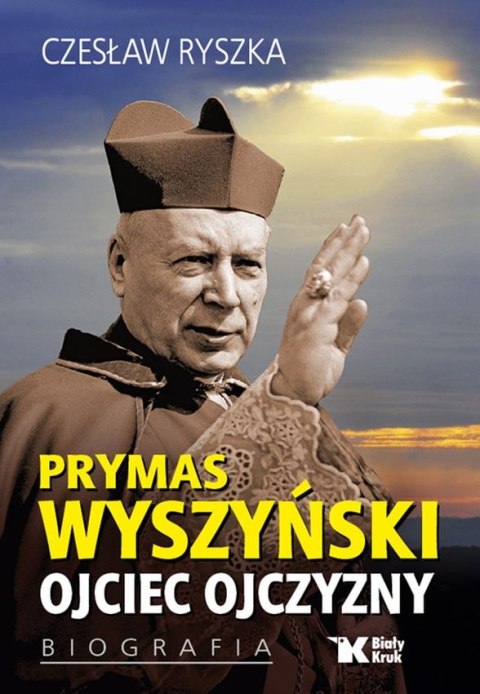 Prymas Wyszyński. Ojciec ojczyzny. Biografia Prymas Wyszyński. Ojciec ojczyzny. Biografia