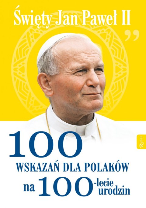 Święty Jan Paweł II. 100 wskazań na 100-lecie urodzin Święty Jan Paweł II. 100 wskazań na 100-lecie urodzin