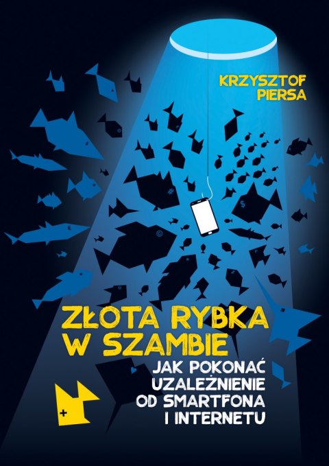 Złota rybka w szambie jak pokonać uzależnienie od smartfona i internetu Złota rybka w szambie jak pokonać uzależnienie od smartfona i internetu