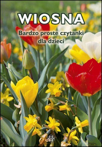 Bardzo proste czytanki dla dzieci Wiosna Bardzo proste czytanki dla dzieci Wiosna