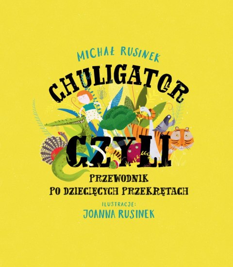 Chuligator, czyli przewodnik po dziecięcych przekrętach Chuligator, czyli przewodnik po dziecięcych przekrętach