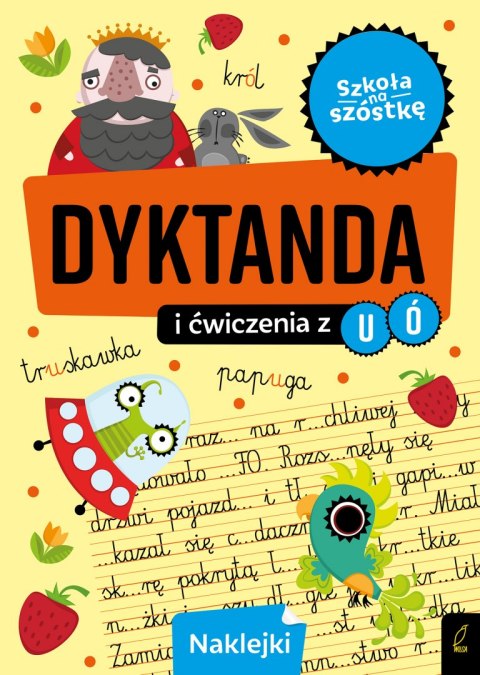 Dyktanda i ćwiczenia z ó u. Szkoła na szóstkę Dyktanda i ćwiczenia z ó u. Szkoła na szóstkę