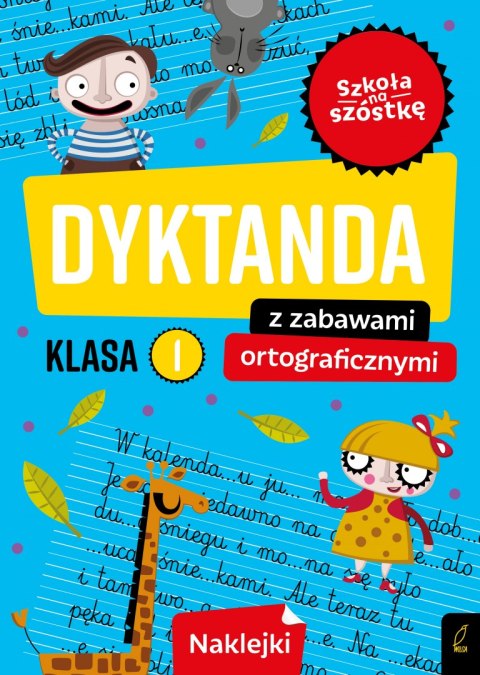 Dyktanda z zabawami ortograficznymi klasa 1. Szkoła na szóstkę Dyktanda z zabawami ortograficznymi klasa 1. Szkoła na szóstkę