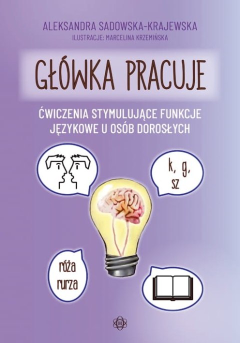 Główka pracuje Ćwiczenia stymulujące funkcje językowe u osób dorosłych. Główka pracuje Ćwiczenia stymulujące funkcje językowe u osób dorosłych.