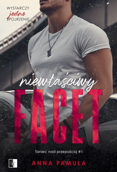 Niewłaściwy facet. Taniec nad przepaścią. Tom 1 Niewłaściwy facet. Taniec nad przepaścią. Tom 1