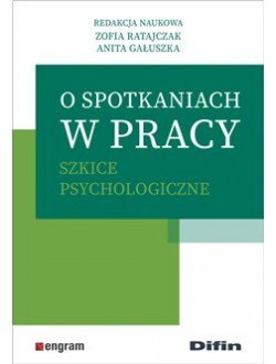 O spotkaniach w pracy. Szkice psychologiczne O spotkaniach w pracy. Szkice psychologiczne