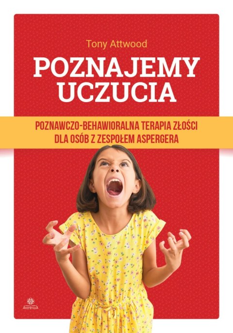 Poznajemy uczucia. Poznawczo-behawioralna terapia złości dla osób z zespołem aspergera Poznajemy uczucia. Poznawczo-behawioralna terapia złości dla osób z zespołem aspergera