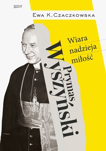 Prymas Wyszyński. Wiara, nadzieja, miłość Prymas Wyszyński. Wiara, nadzieja, miłość