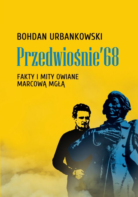 Przedwiośnie '68. Fakty i mity owiane mgłą Przedwiośnie '68. Fakty i mity owiane mgłą