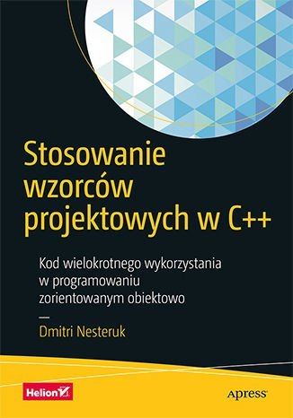 Stosowanie wzorców projektowych w C++. Kod wielokrotnego wykorzystania w programowaniu zorientowanym obiektowo Stosowanie wzorców projektowych w C++. Kod wielokrotnego wykorzystania w programowaniu zorientowanym obiektowo