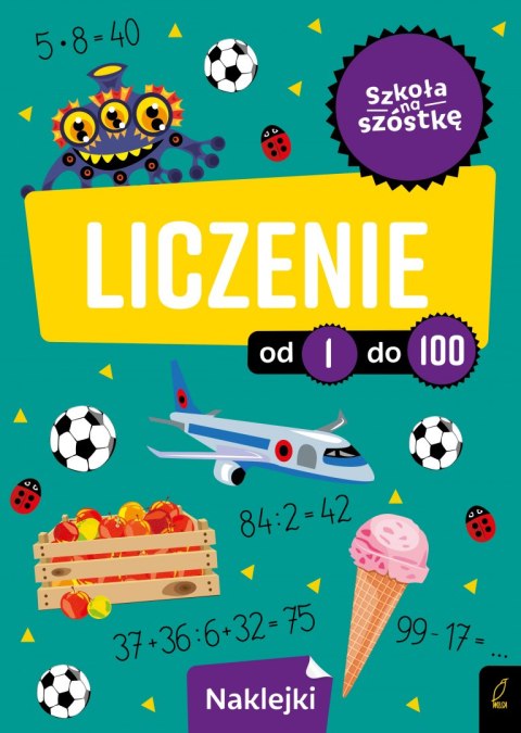 Szkoła na szóstkę. Liczenie od 1 do 100 Szkoła na szóstkę. Liczenie od 1 do 100