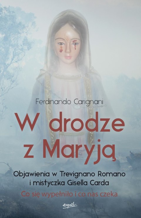 W drodze z Maryją. Objawienia w Trevignano Romano i mistyczka Gisella Carda W drodze z Maryją. Objawienia w Trevignano Romano i mistyczka Gisella Carda