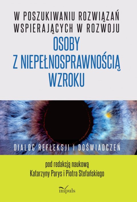 W poszukiwaniu rozwiązań wspierających w rozwoju osoby z niepełnosprawnością wzroku Dialog refleksji i doświadczeń W poszukiwaniu rozwiązań wspierających w rozwoju osoby z niepełnosprawnością wzroku Dialog refleksji i doświadczeń