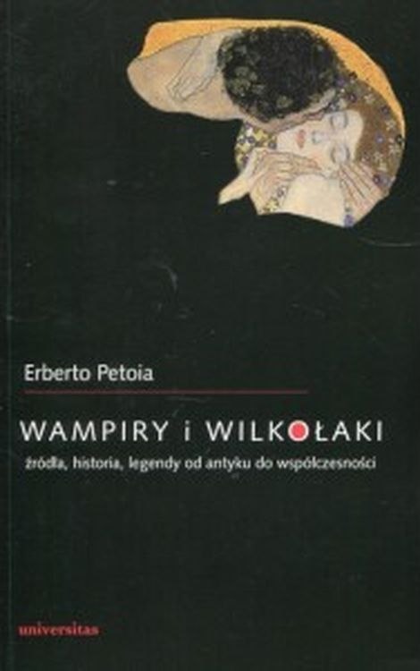 Wampiry i wilkołaki. Źródła, historia, legendy od antyku do współczesności Wampiry i wilkołaki. Źródła, historia, legendy od antyku do współczesności