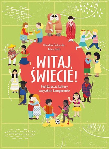 Witaj, świecie! podróż przez kultury wszystkich kontynentów Witaj, świecie! podróż przez kultury wszystkich kontynentów