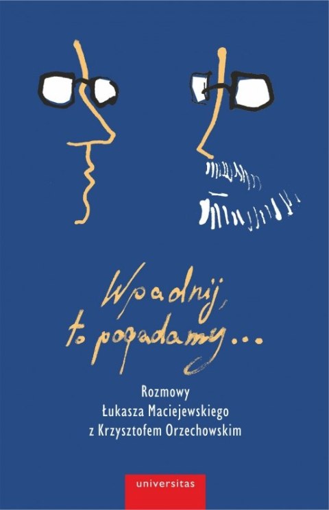 Wpadnij, to pogadamy... Rozmowy Łukasza Maciejewskiego z Krzysztofem Orzechowskim Wpadnij, to pogadamy... Rozmowy Łukasza Maciejewskiego z Krzysztofem Orzechowskim
