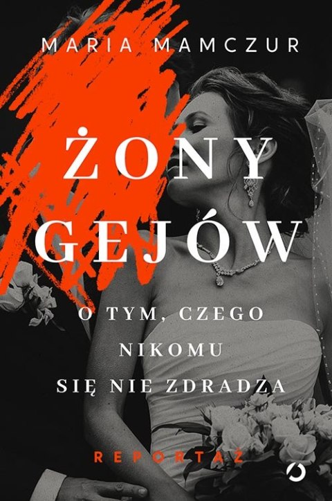 Żony gejów. O tym, czego nikomu się nie zdradza Żony gejów. O tym, czego nikomu się nie zdradza