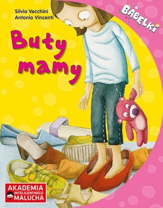 Buty Mamy Opowiadanie dla 4-6 latków z poradami psychologa Seria Bąbelki AIM Buty Mamy Opowiadanie dla 4-6 latków z poradami psychologa Seria Bąbelki AIM