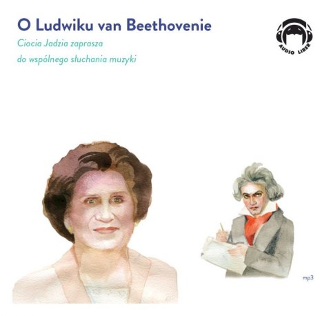 CD MP3 O Ludwiku van Beethovenie. Ciocia Jadzia zaprasza do wspólnego słuchania muzyki CD MP3 O Ludwiku van Beethovenie. Ciocia Jadzia zaprasza do wspólnego słuchania muzyki