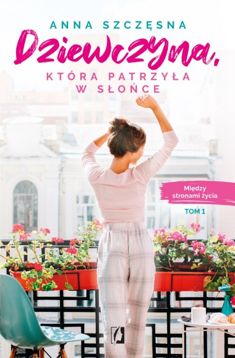 Dziewczyna, która patrzyła w słońce. Między stronami życia. Tom 1 Dziewczyna, która patrzyła w słońce. Między stronami życia. Tom 1