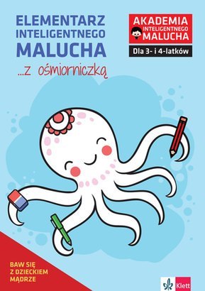 Elementarz inteligentnego malucha... z ośmiorniczką. Zabawy i ćwiczenia dla 3-4 latków z poradami psychologa Elementarz inteligentnego malucha... z ośmiorniczką. Zabawy i ćwiczenia dla 3-4 latków z poradami psychologa