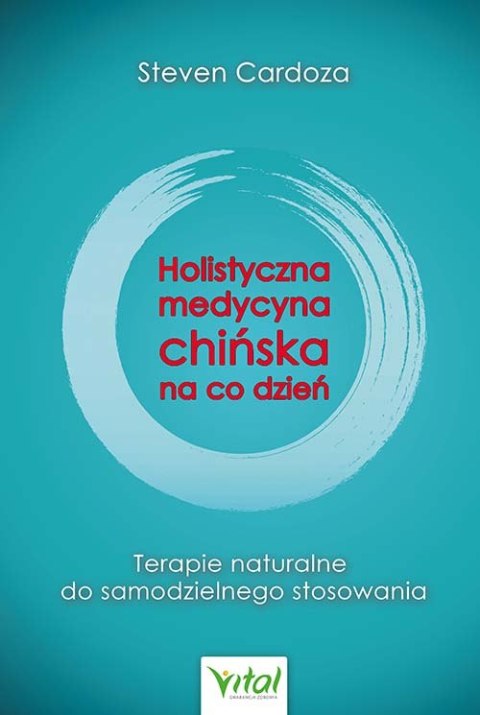 Holistyczna Medycyna Chińska na co dzień. Terapie naturalne do samodzielnego zastosowania wyd. 2021 Holistyczna Medycyna Chińska na co dzień. Terapie naturalne do samodzielnego zastosowania wyd. 2021